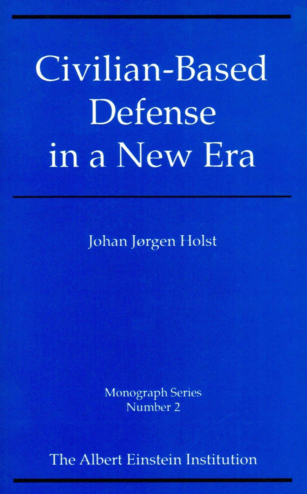Civilian-Based Defense in a New Era (1990) by Johan Jorgen Holst