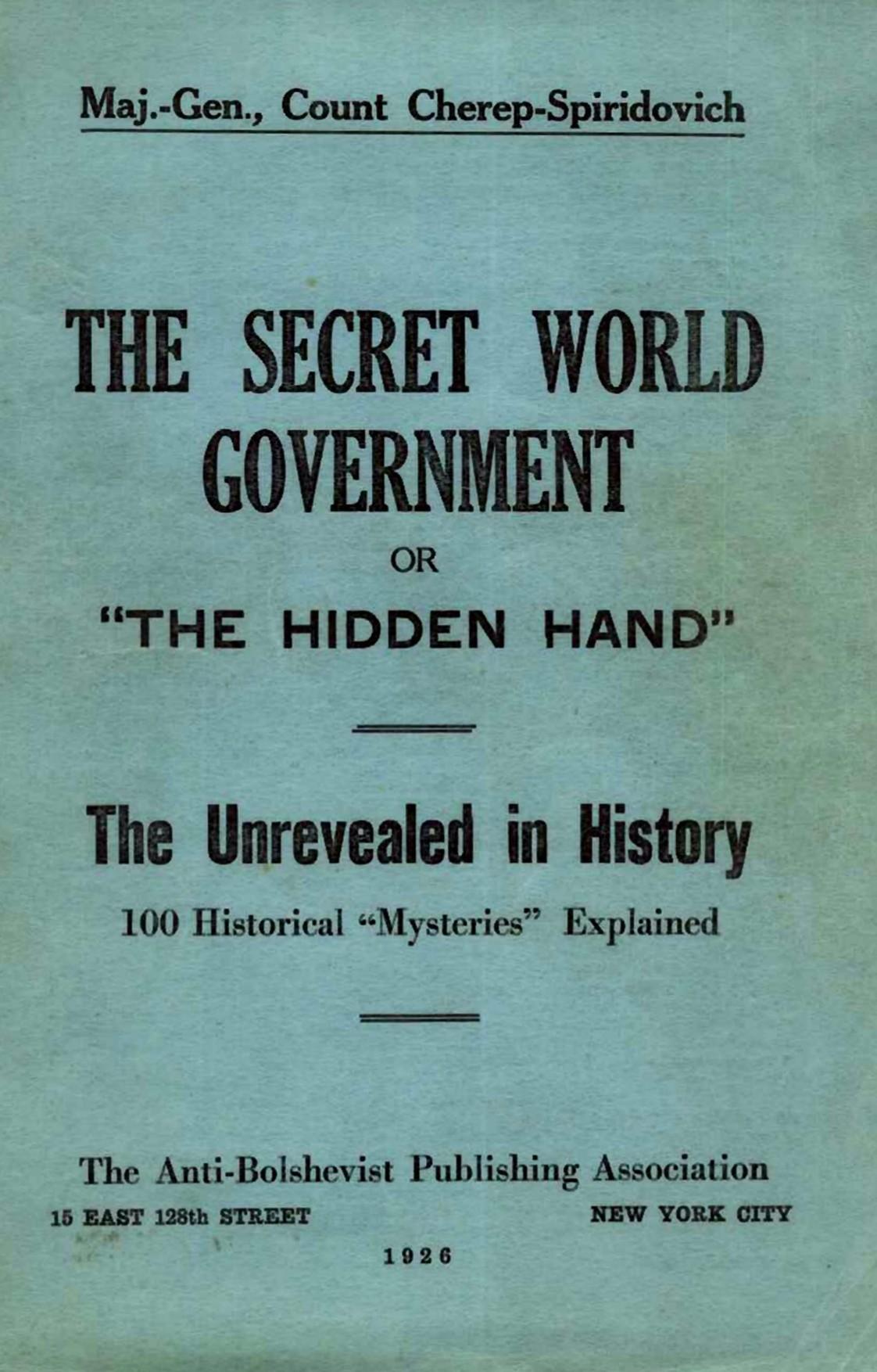 The Secret World Government or "The Hidden Hand": The Unrevealed in History (1925) by Count Cherep-Spriridovich
