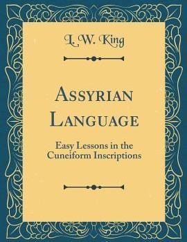 Assyrian Language: Easy Lessons in the Cuneiform Inscriptions (1901) by Leonard William King, 1869-1919