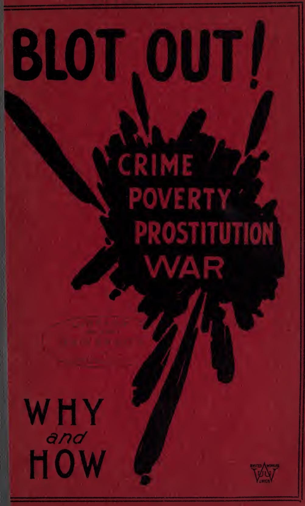 Blot Out Crime, Poverty, Prostitution, War: Why? And How? (1914) by J. Alfred Kinghorn-Jones