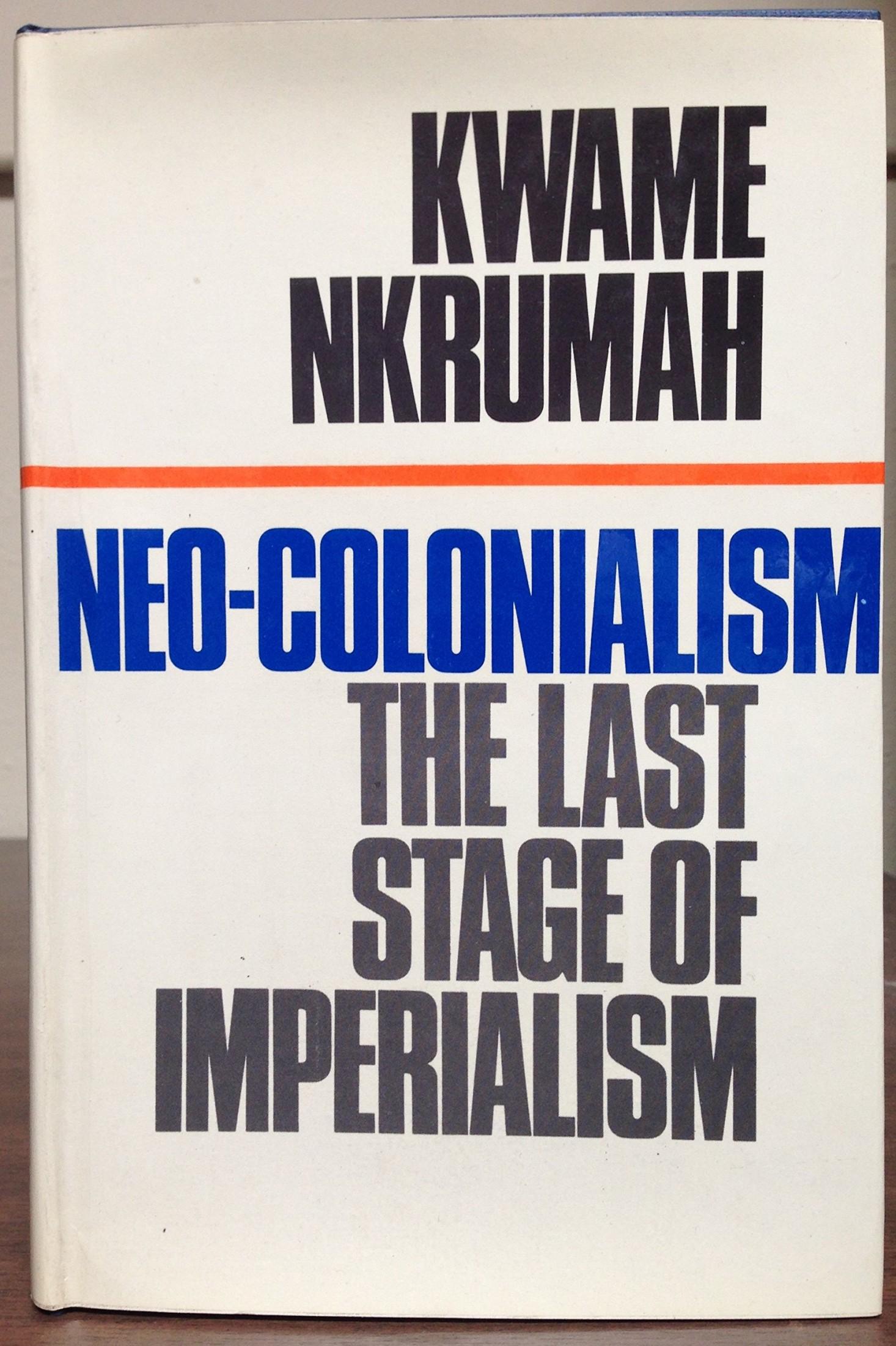 Neo-Colonialism: The Last Stage of Imperialism (1966) by Kwame Nkrumah