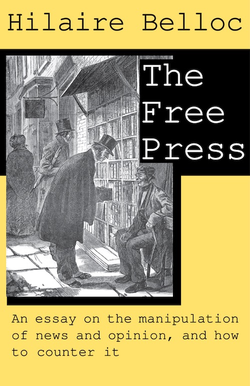 Free Press : An Essay on the Manipulation of News and Opinion, and How to Counter It (1918) by Belloc, Hilaire, 1870-1953