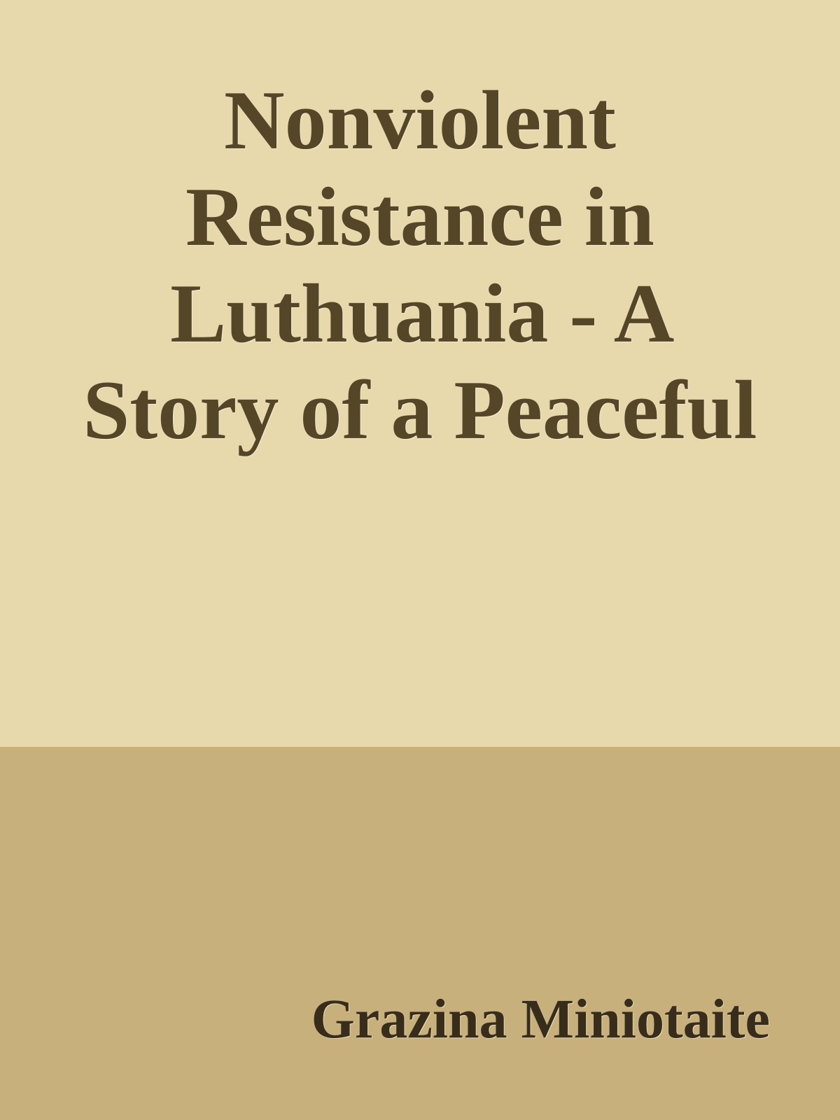 Nonviolent Resistance in Lithuania - A Story of a Peaceful Liberation (2005) by Grazina Miniotaite