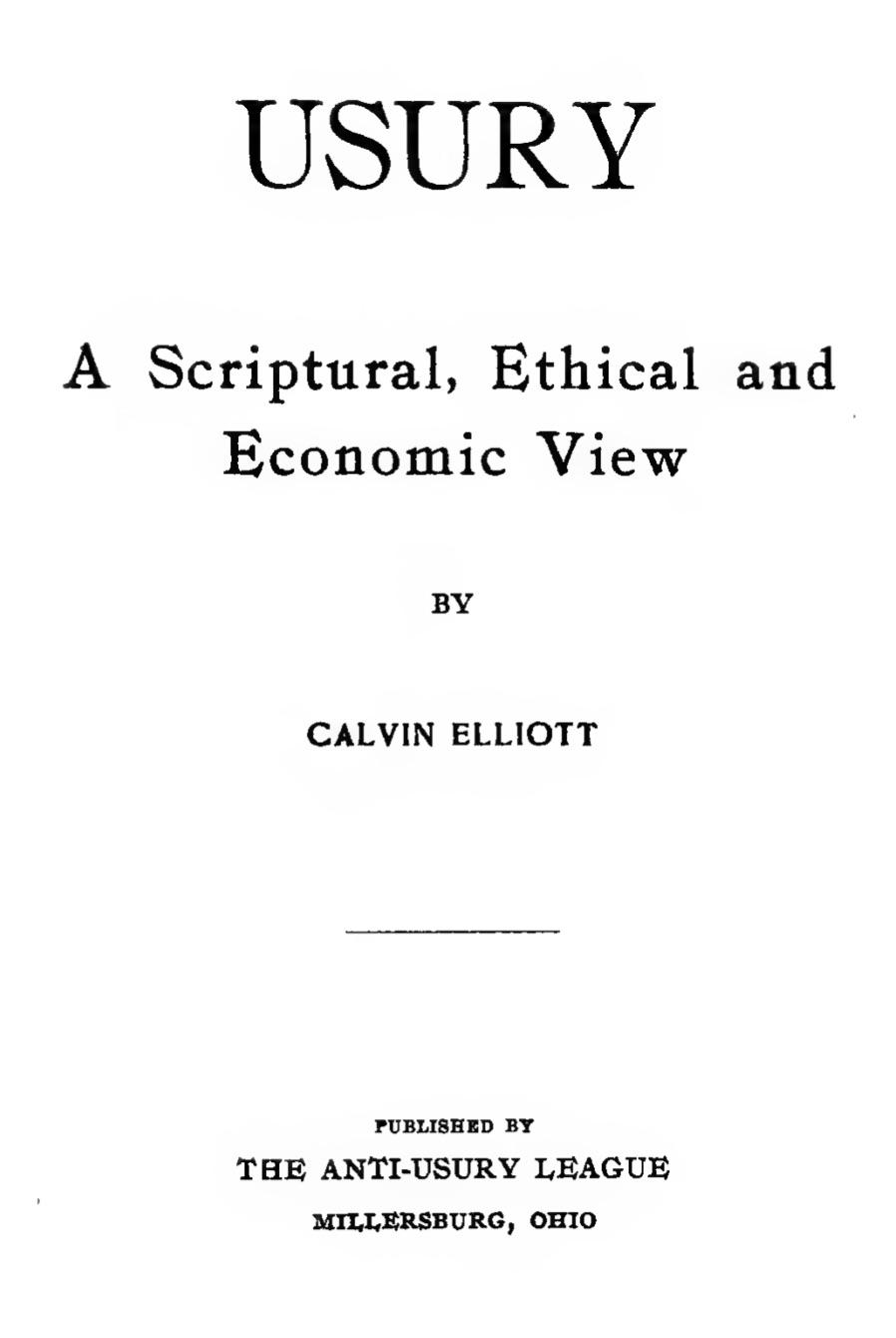 Usury; A Scriptural, Ethical and Economic View (1902) by Calvin Elliott