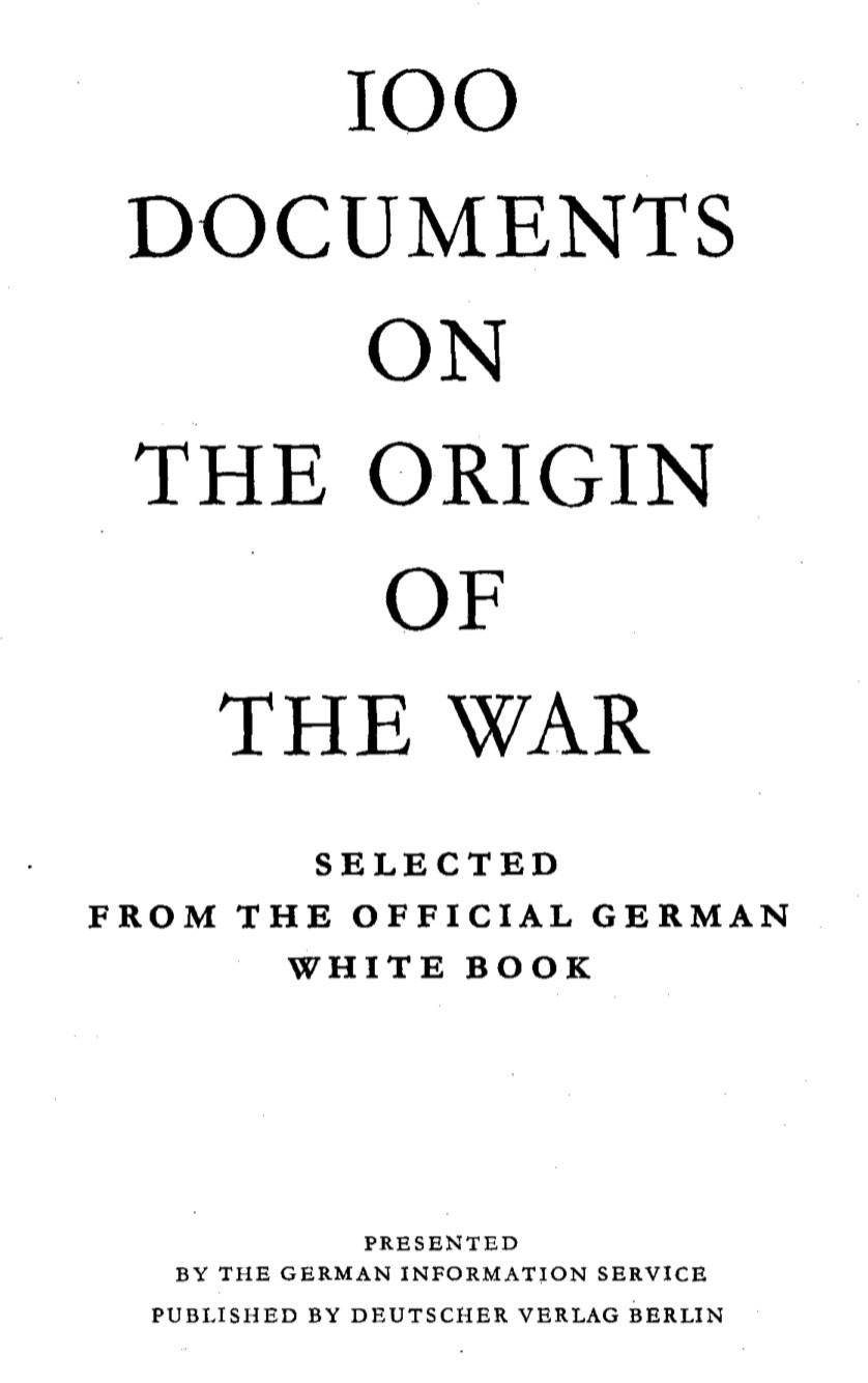 100 Documents On The Origin Of The War - Selected From The Official German White Book (1939) by German Information Service