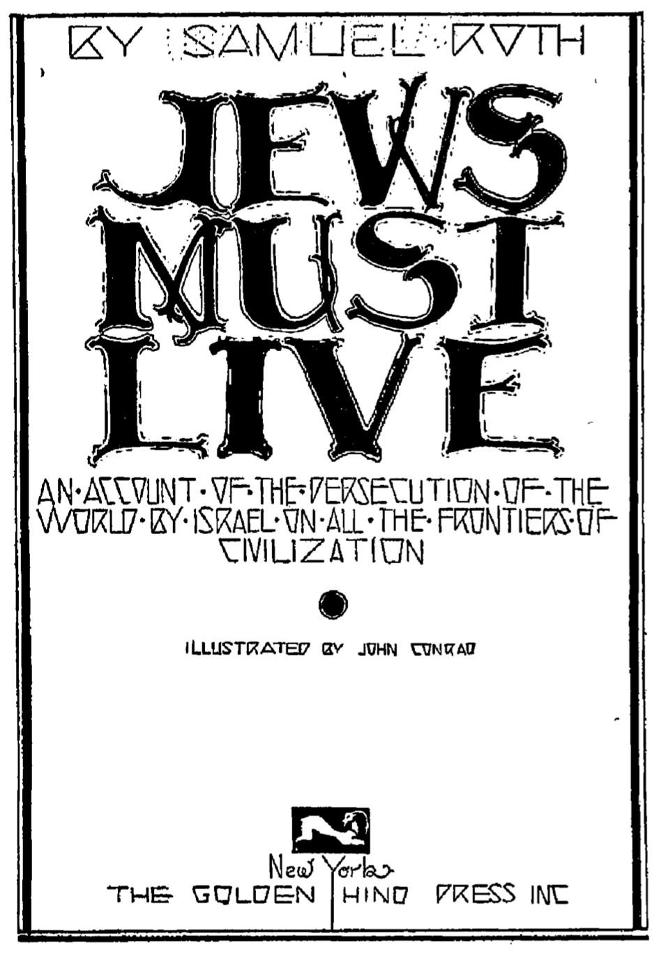 Jews must live; an account of the persecution of the world by Israel on all the frontiers of civilization (1934) by Roth, Samuel, 1893-1974.
