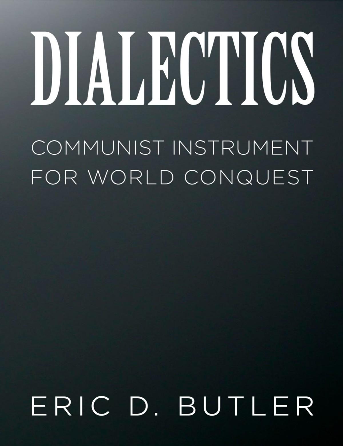 Dialectics - Communist Instrument for World Conquest (1980) by Eric D. Butler
