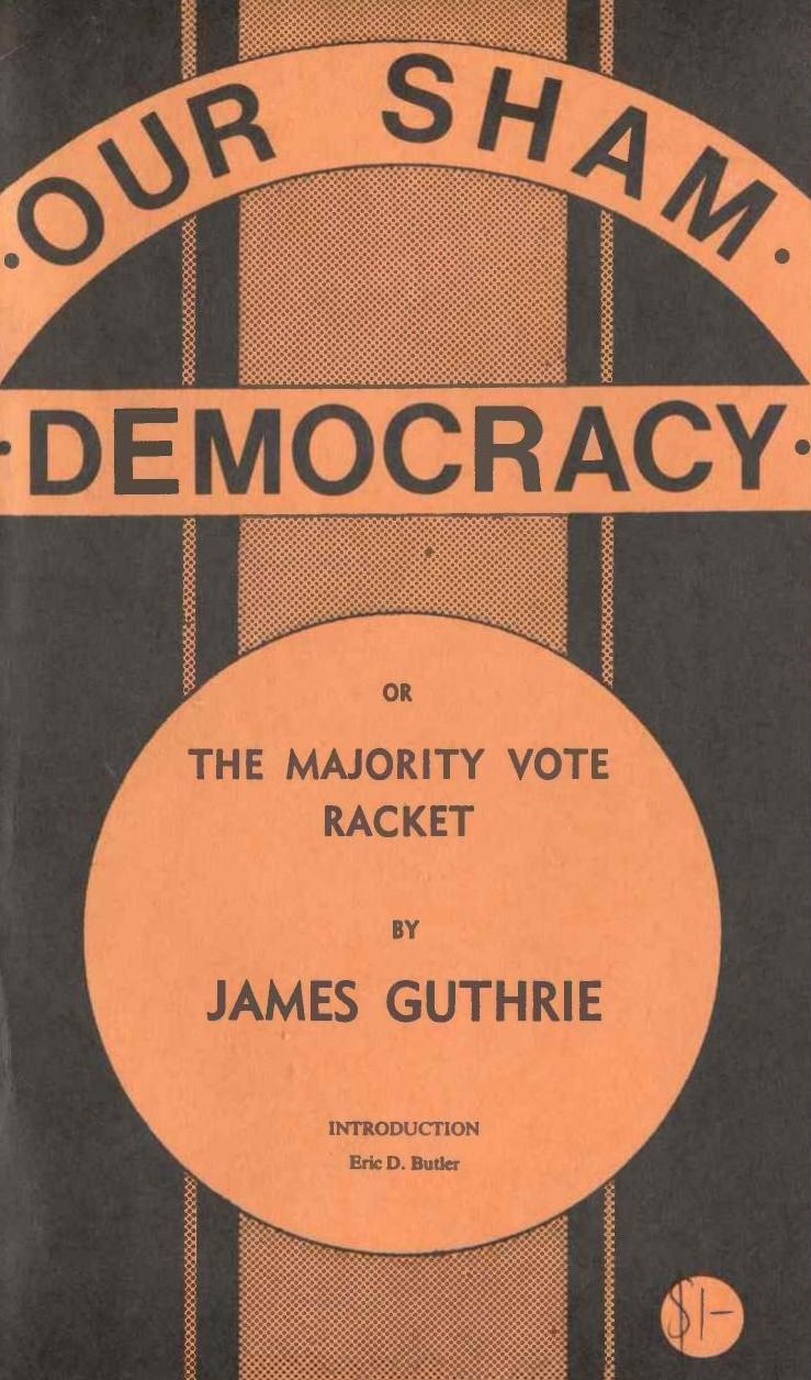 Our Sham Democracy Or The Majority Vote Racket (1946) by James Guthrie