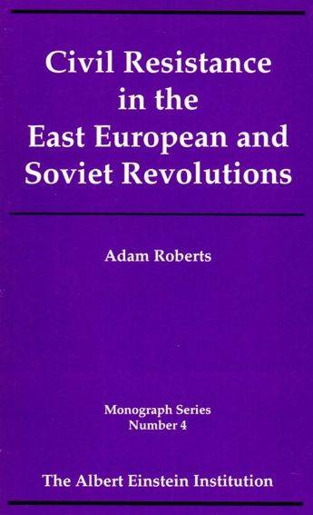 Civil Resistance in the East European and Soviet Revolutions (1991) by Adam Roberts