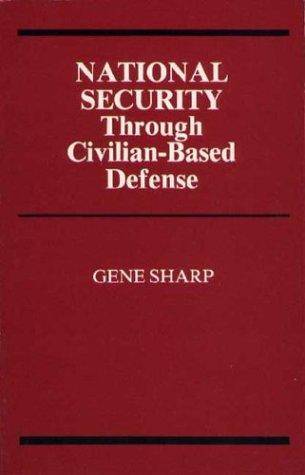 National Security Through Civilian Based Defense (1985) by Gene Sharp