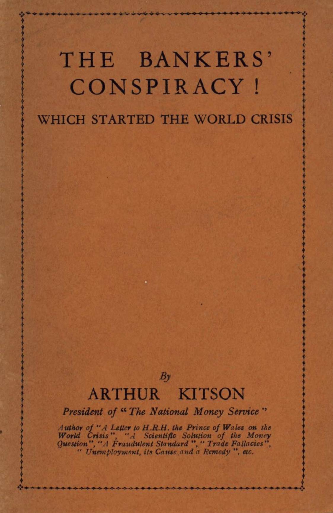The Bankers' Conspiracy! Which Started the World Crisis (1933) by Arthur Kitson, 1860-1937