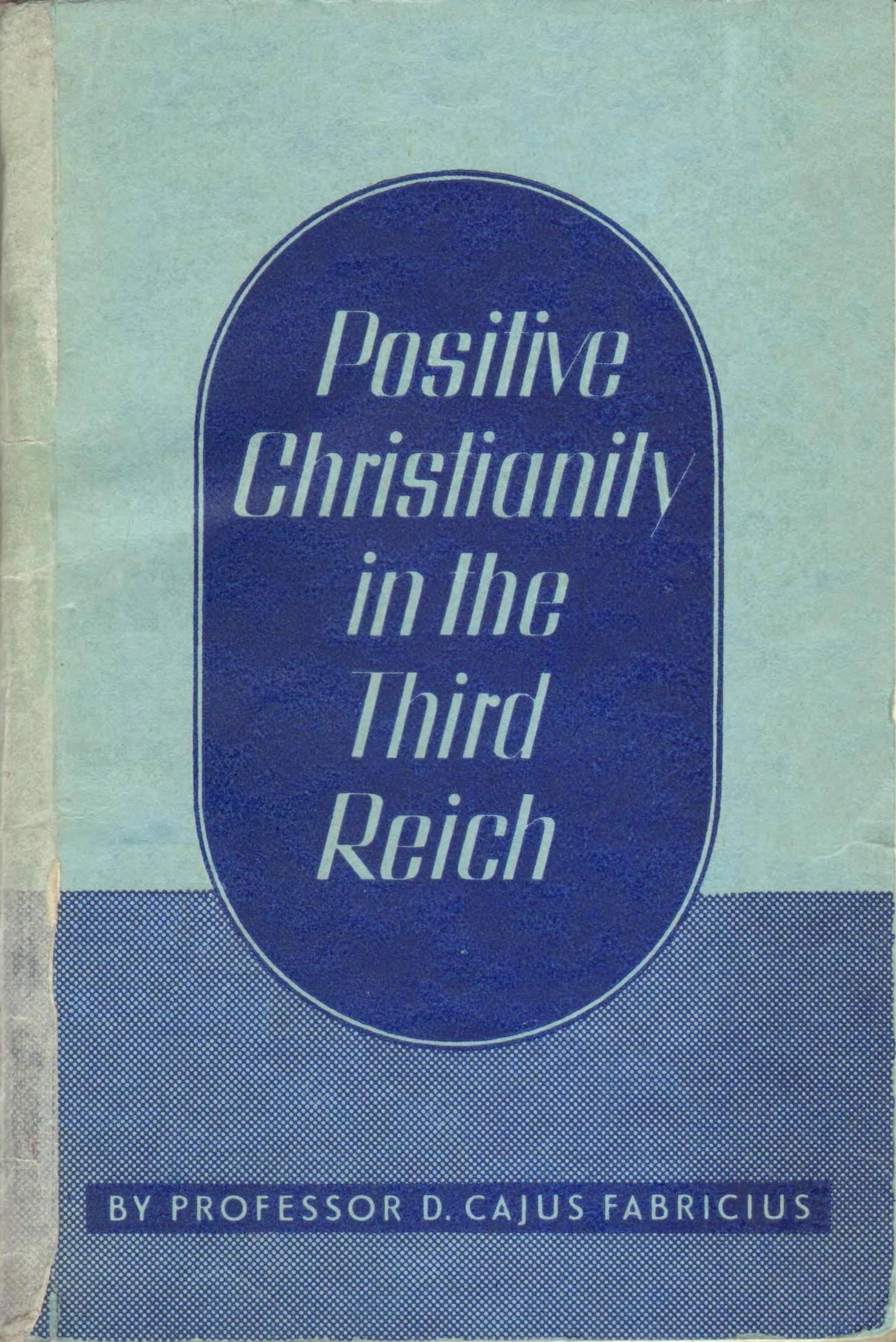 Positive Christianity in the Third Reich (1937) by D. Cajus Fabricius