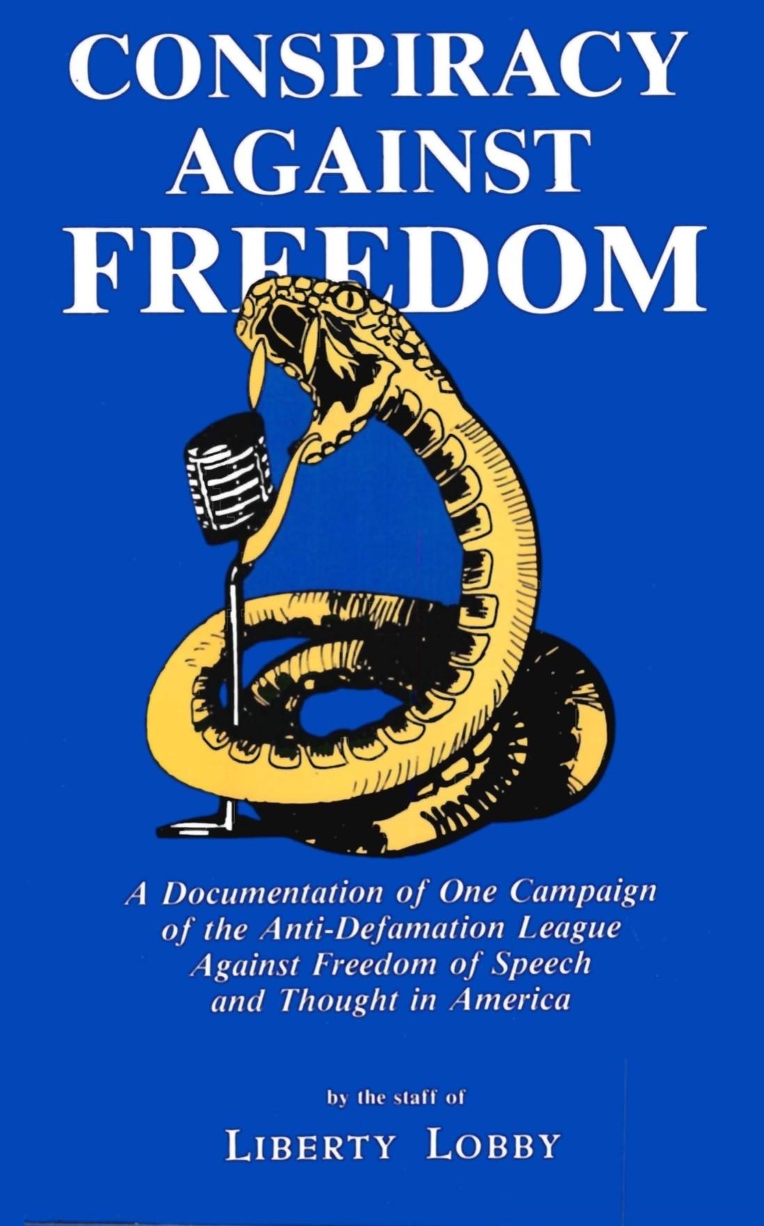 Conspiracy Against Freedom : A Documentation of One Campaign of the Anti-Defamation League Against Freedom of Speech and Thought in America (1986) by Liberty Lobby