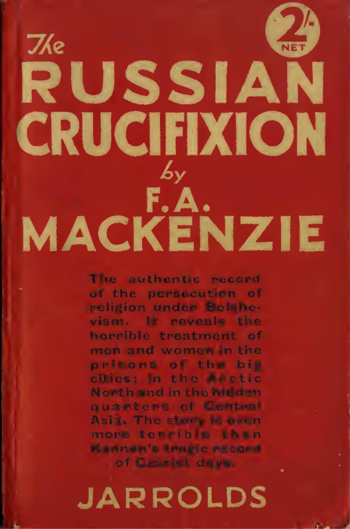The Russian Crucifixion: The full story of the persecution or Religion under Bolshevism (1930) by F. A. MacKenzie