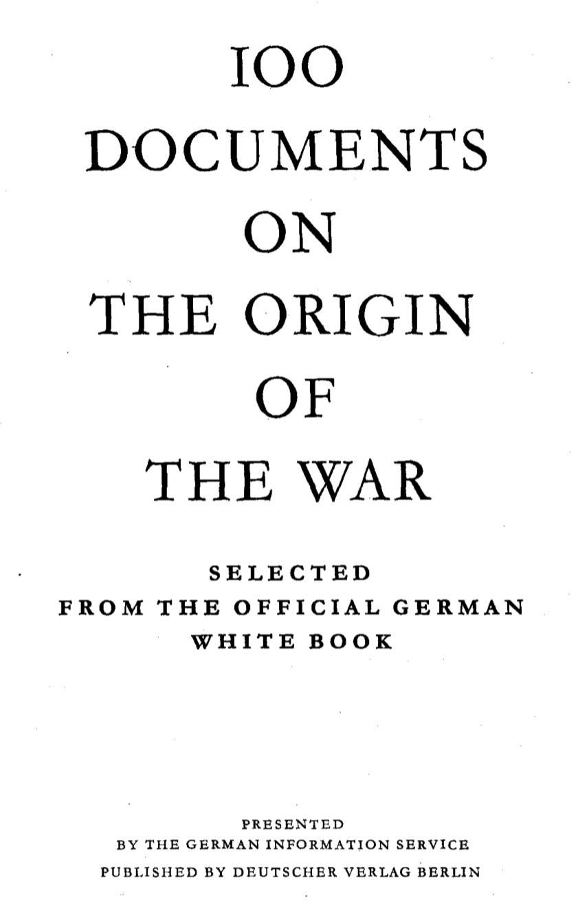 100 Documents On The Origin Of The War - Selected From The Official German White Book (1939) by German Information Service
