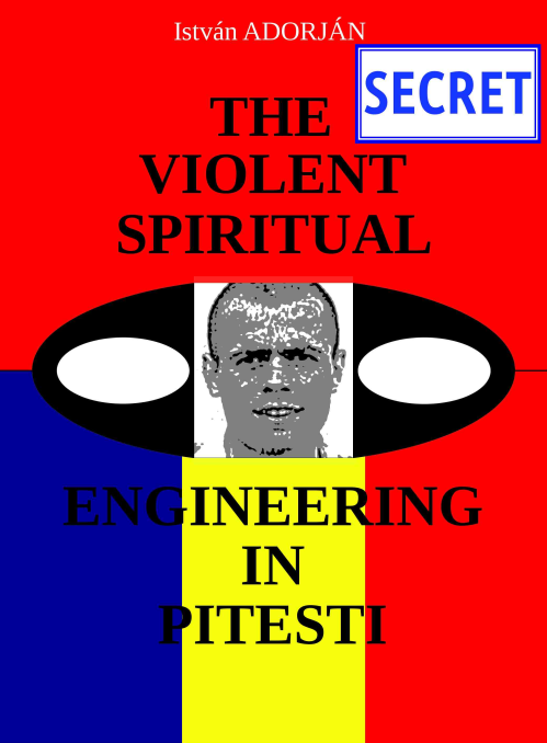 The Violent Spiritual Engineering in Pitesti (2015) by Istvan Adorjan
