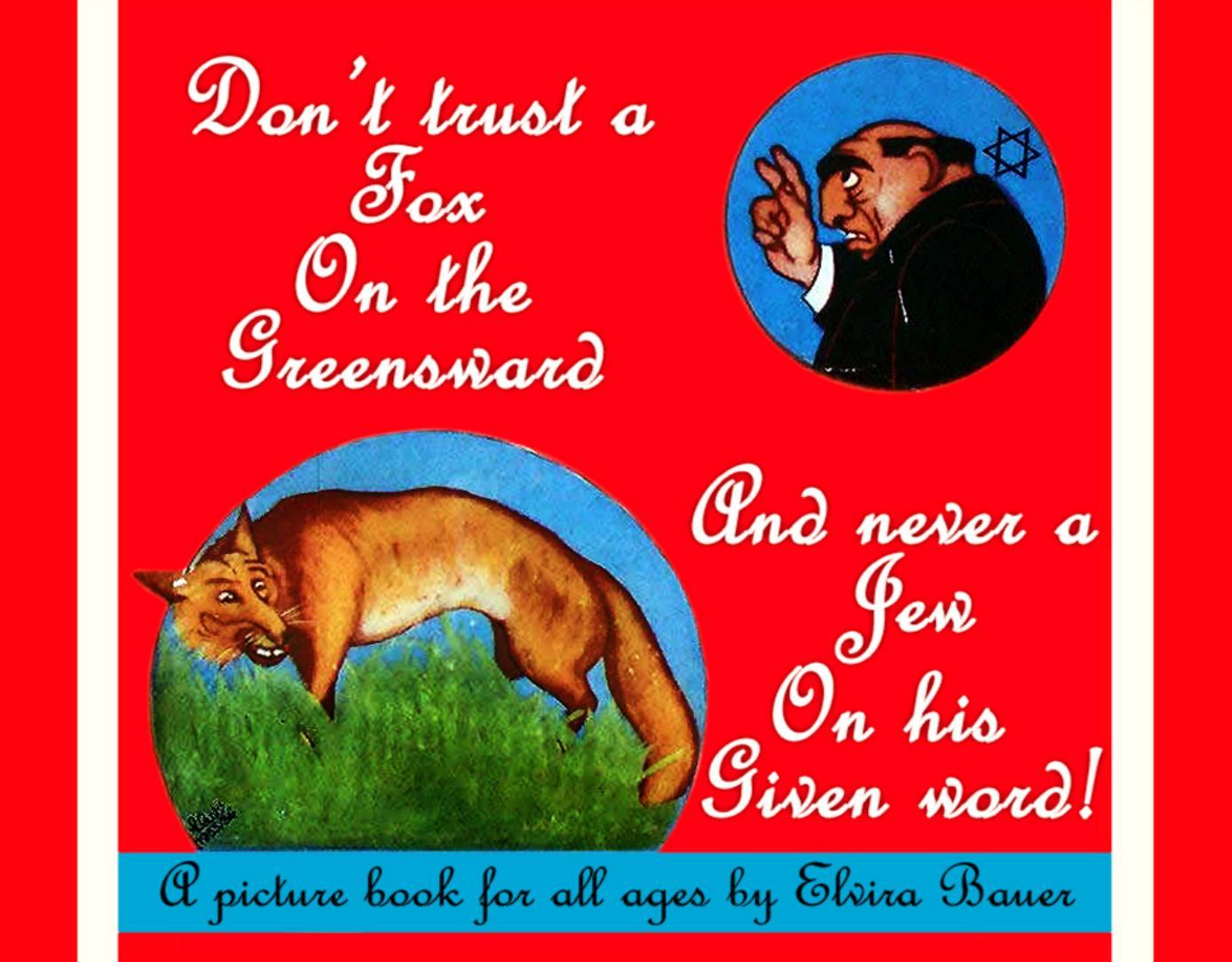 Don't trust a Fox on the Greensward and never a Jew on his given word! (1936) by Bauer Elvira