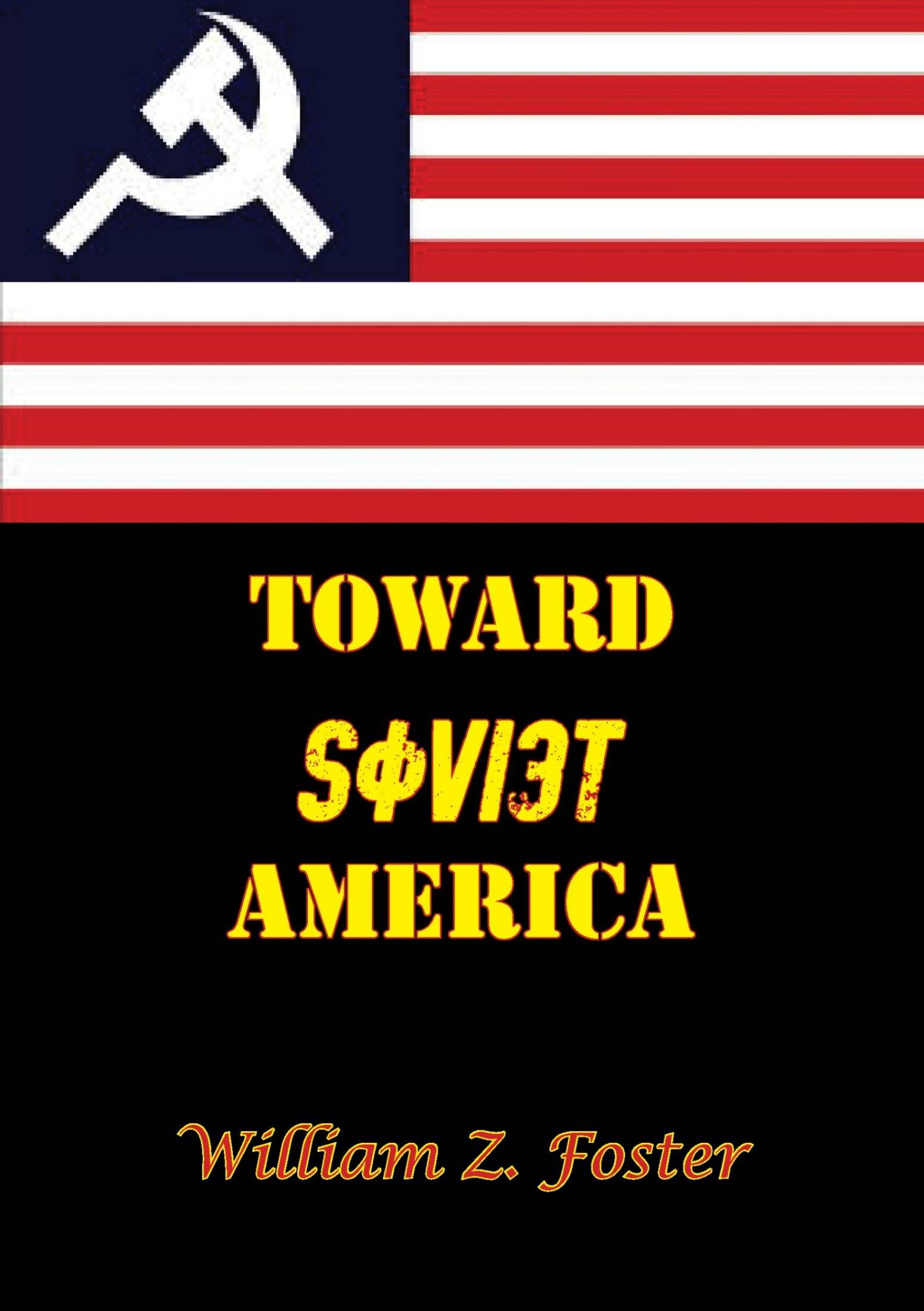 Toward Soviet America (1932) by William Z. Foster & Francis E Walter & Maurice Ries