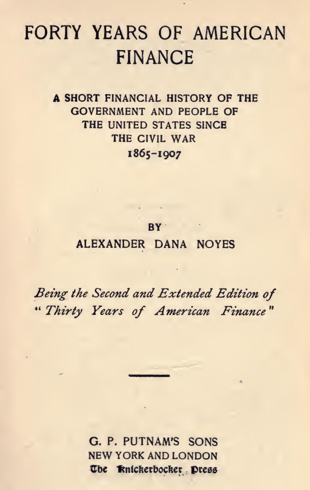 Forty Years of American Finance (1909) by Alexander Dana Noyes