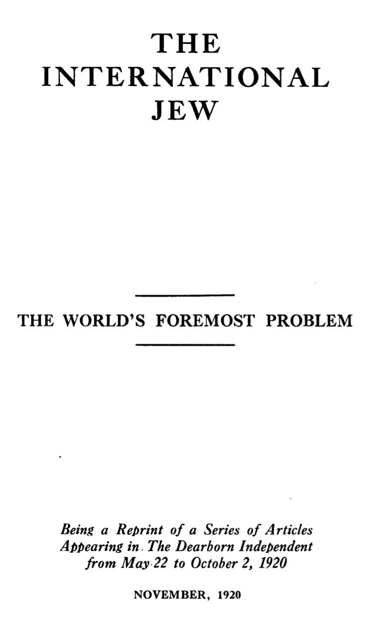 The International Jew; The World's Foremost Problem, Being a Reprint of a Series of Articles Appearing in the Dearborn Independent Volume 1 (1920) by Henry Ford
