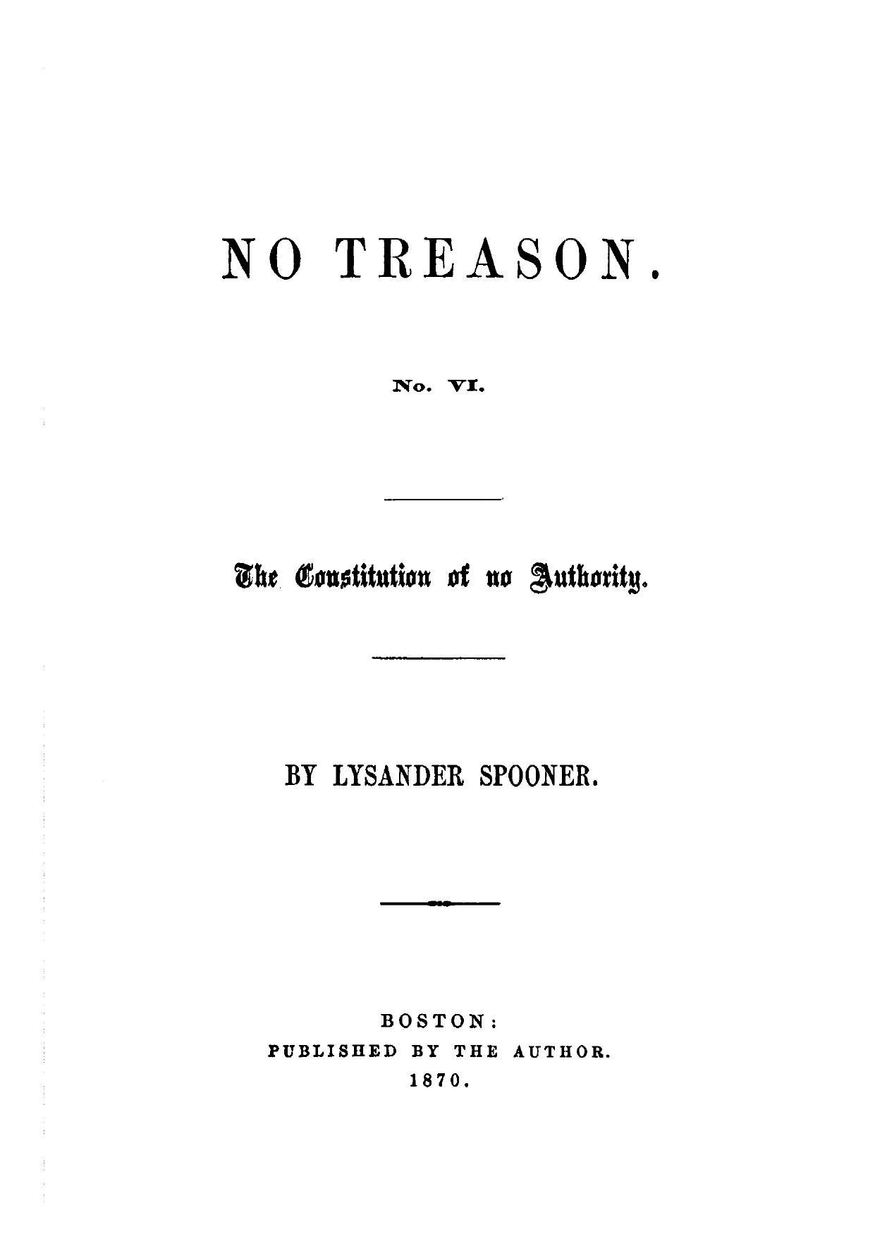 No Treason VI - The Constitution of No Authority (1870) by Lysander Spooner