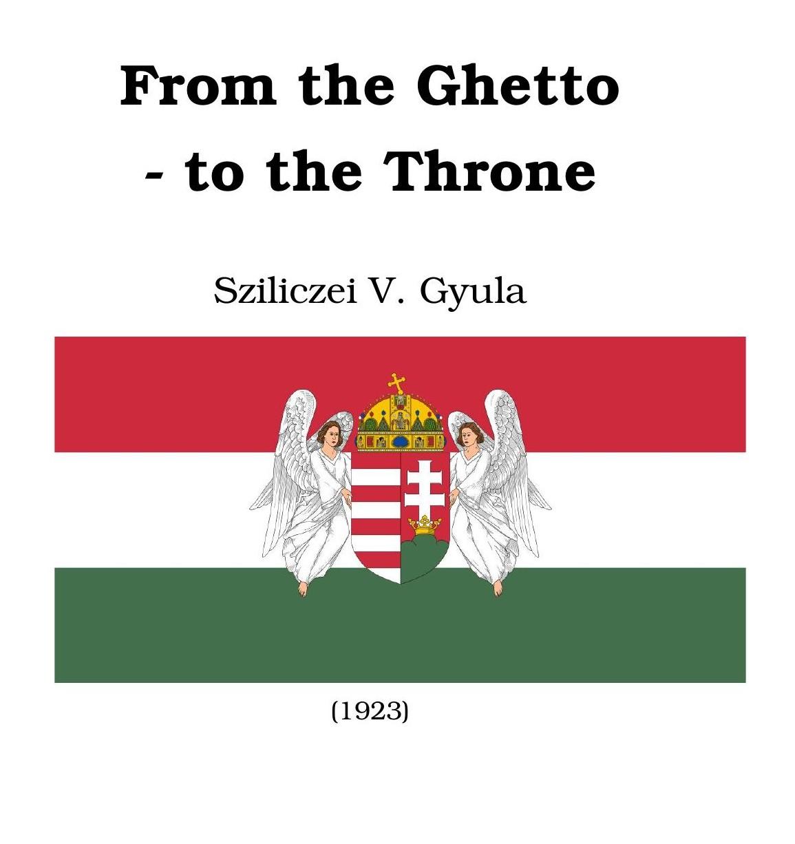 From the Ghetto to the Throne (1878) by Sziliczei V. Gyula