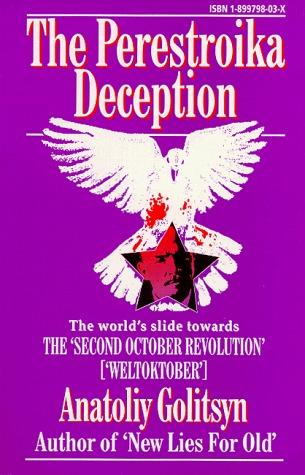 The Perestroika Deception: Memoranda to the Central Intelligence Agency (1998) by Anatoliy Golitsyn