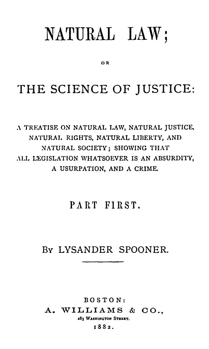 NATURAL LAW OR THE SCIENCE OF JUSTICE (1882) by Lysander Spooner