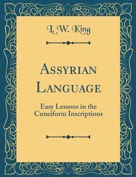 Assyrian Language: Easy Lessons in the Cuneiform Inscriptions (1901) by Leonard William King, 1869-1919