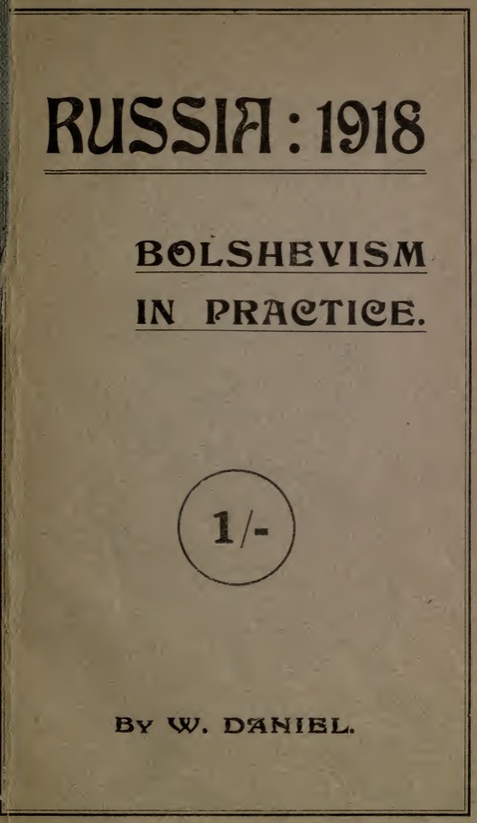 Russia: 1918; Bolshevism in practice (1919) by Daniel, W