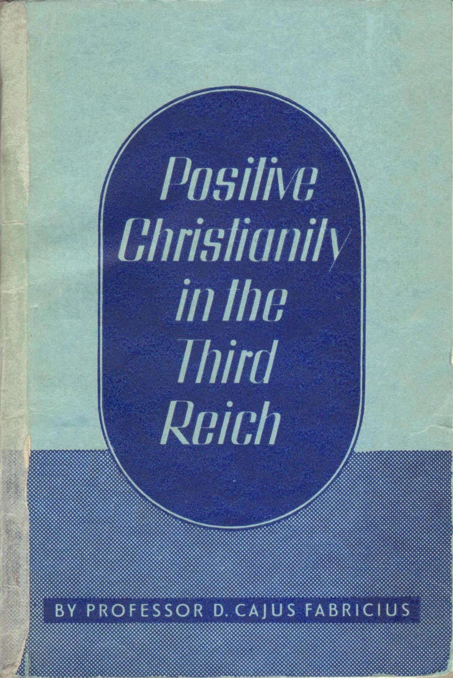 Positive Christianity in the Third Reich (1937) by D. Cajus Fabricius