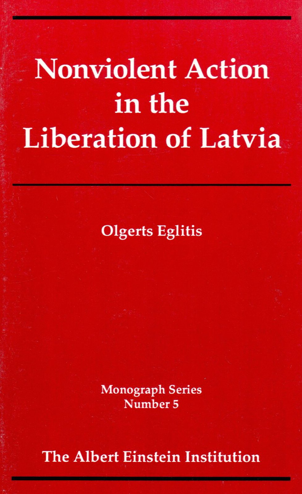 Nonviolent Action in the Liberation of Latvia (1993) by Olgerts Eglitis