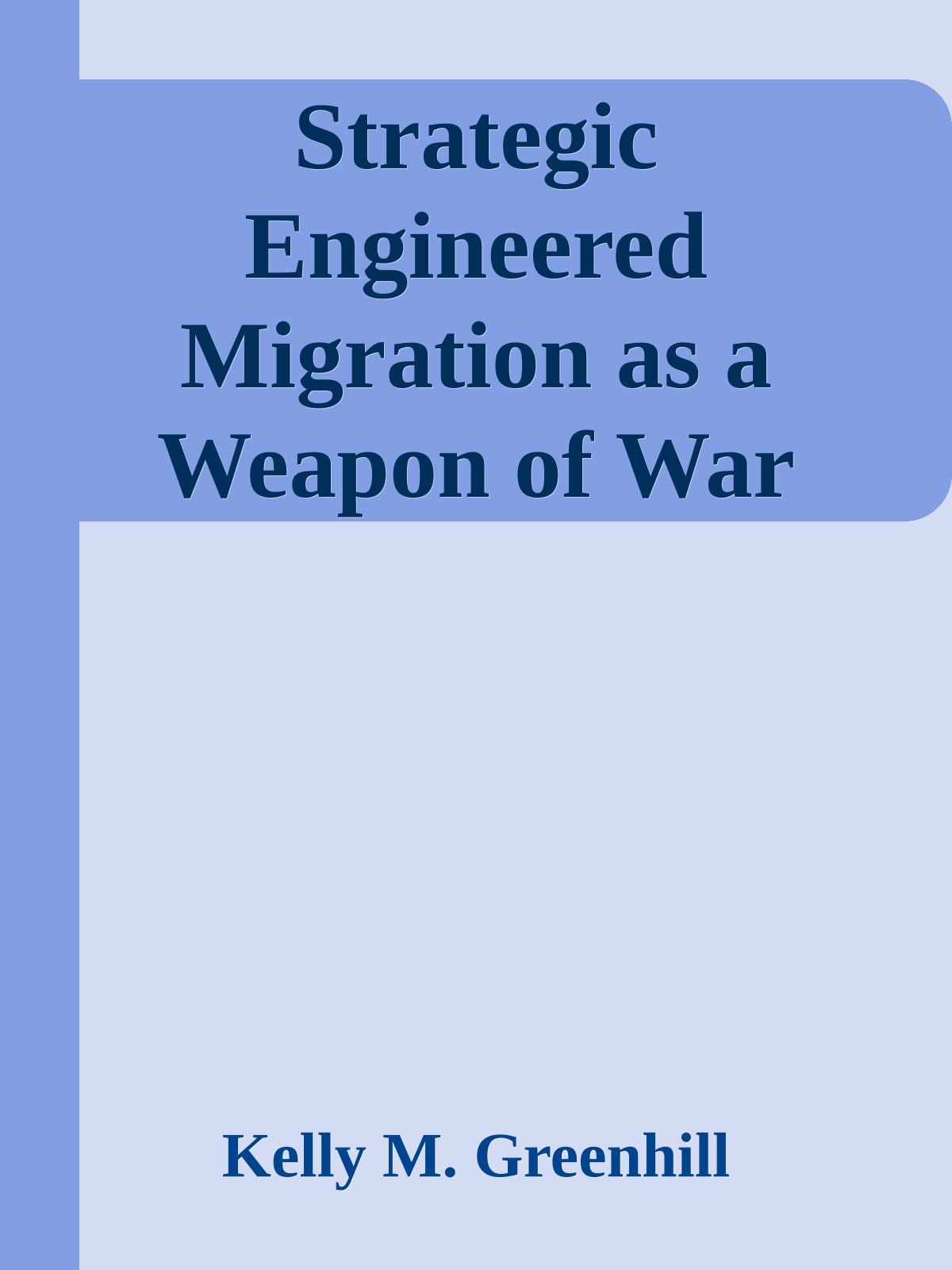 Strategic Engineered Migration as a Weapon of War (2008) by Kelly M. Greenhill
